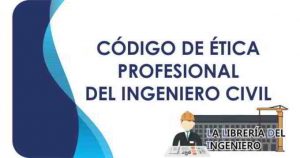 CODIGO DE ETICA PROFESIONAL DLE INGENIERO CIVIL