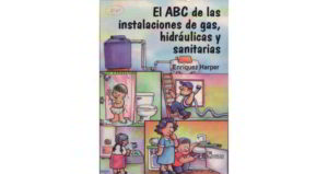 el ABC de las instalaciones de gas, hidráulicas y sanitarias - enriquez harper