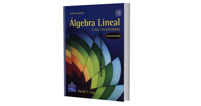 Álgebra Lineal y sus Aplicaciones - David C. Lay - La Librería del