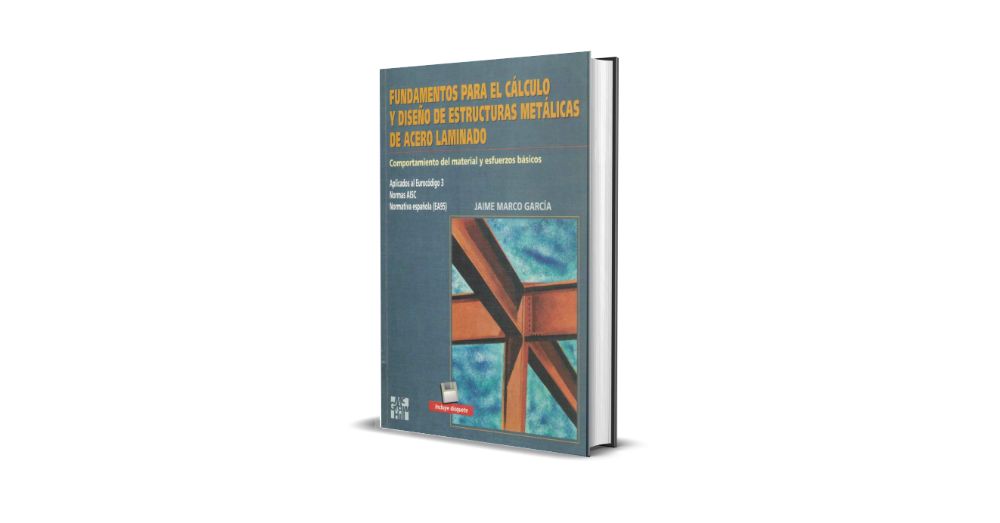 Fundamentos para el Cálculo y Diseño de Estructuras Metálicas de Acero Laminado - Jaime Marco García