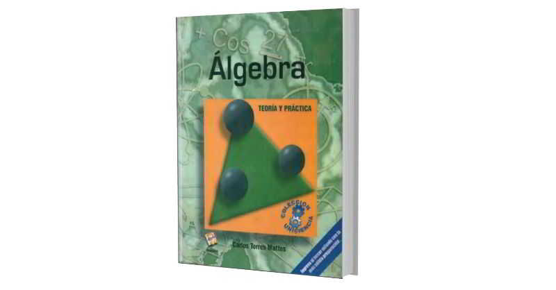 Álgebra: Teoría y Práctica - Carlos Torres Mattos