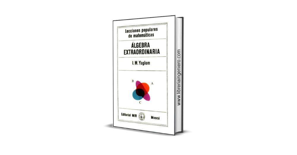 Álgebra Extraordinaria - I. M. Yaglom