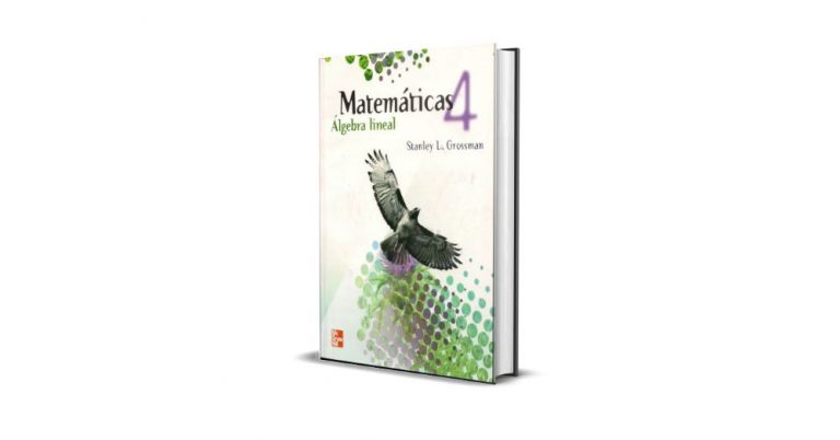 Matemáticas 4, Álgebra Lineal - Stanley L. Grossman