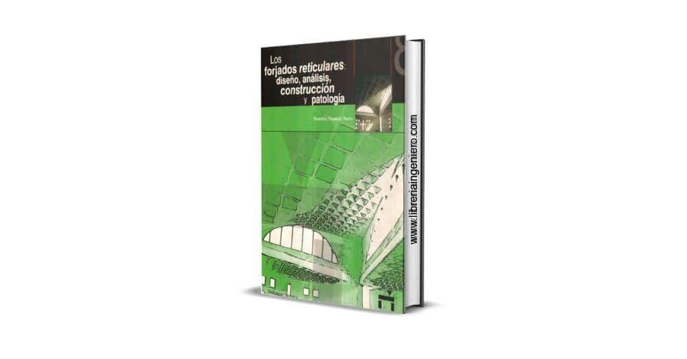 Los Forjados, Diseño, Análisis, Construcción y Patología - Florentino Regalado