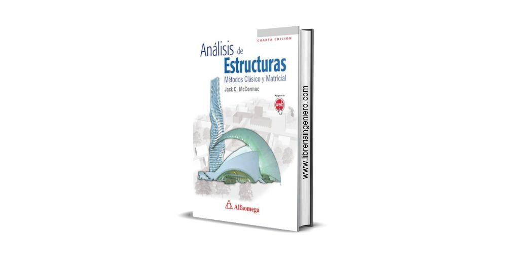 Análisis de Estructuras, Métodos Clásico y Matricial – Jack C. McCormac, 4ta Edición
