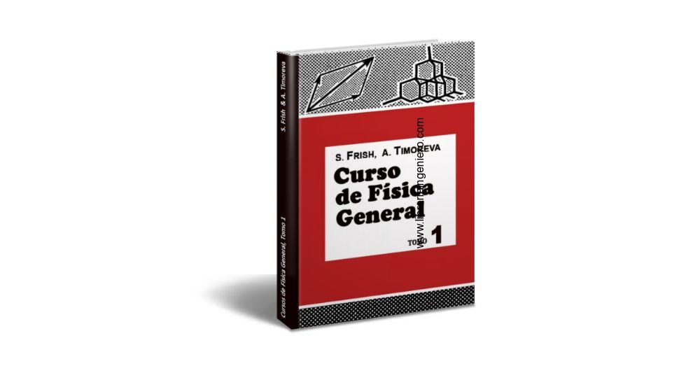 Curso de Física General – S. Frish, A. Timoreva, Tomo I