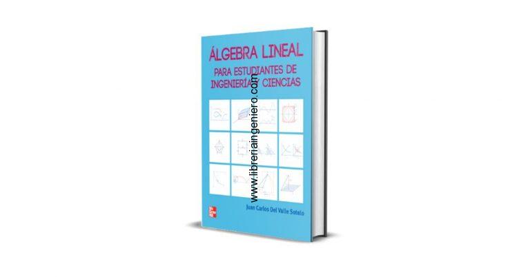 Álgebra Lineal, para Estudiantes de Ingeniería y Ciencias - Juan Carlos Del Valle Sotelo