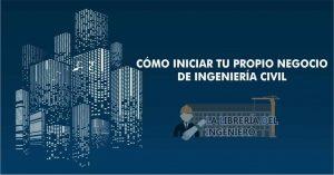 como iniciar tu propio negocio de ingenieria civil