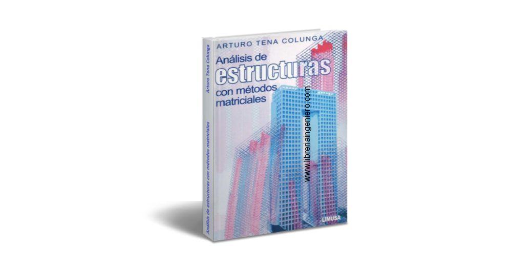 Análisis de Estructuras con Métodos Matriciales - Arturo Tena Colunga, 1era Edición