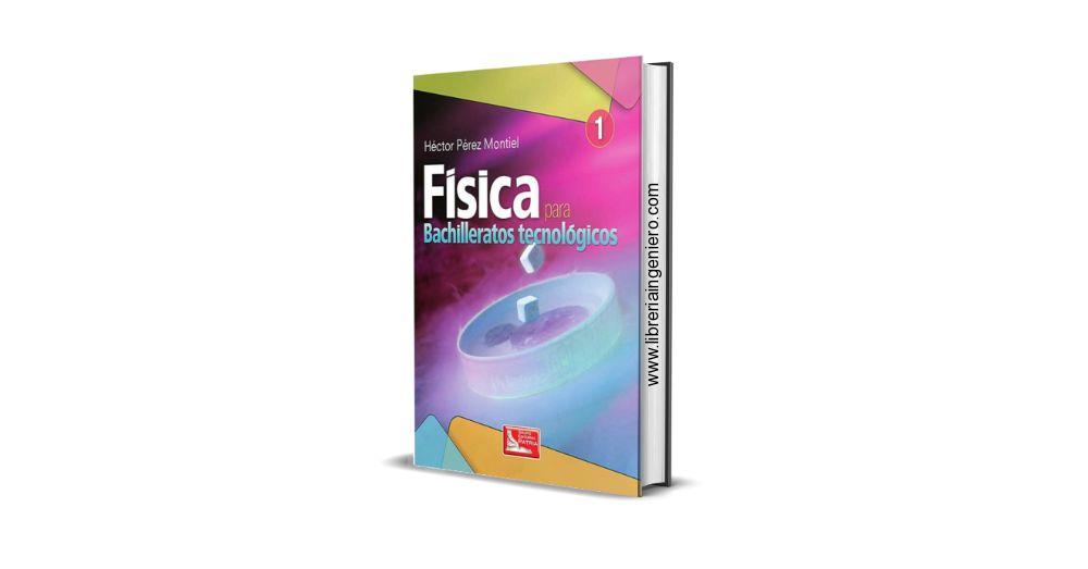 Física 1 para Bachilleratos tecnológicos - Héctor Pérez Montiel