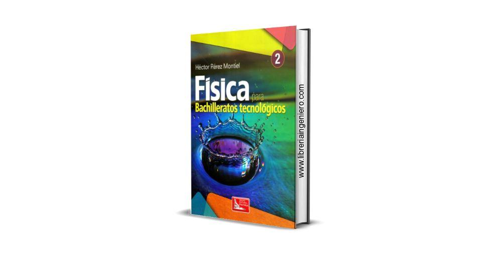 Física 2 para Bachilleratos tecnológicos - Héctor Pérez Montiel