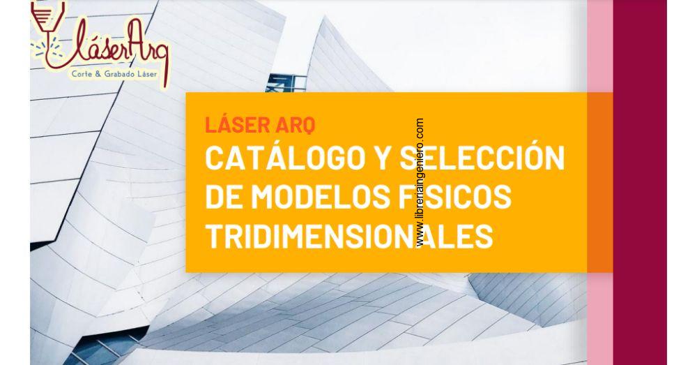 Catálogo y Selección de Modelos Físicos Tridimensionales, Corte y Grabado Láser