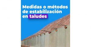 Medidas o Métodos de Estabilización en Taludes