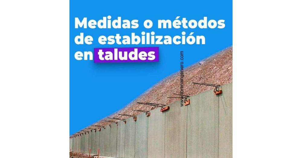 Medidas o Métodos de Estabilización en Taludes