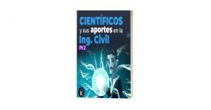 Científicos y sus Aportes en la Ingeniería Civil