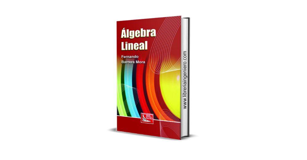 Álgebra lineal - Fernando Barrera Mora, 1era Edición