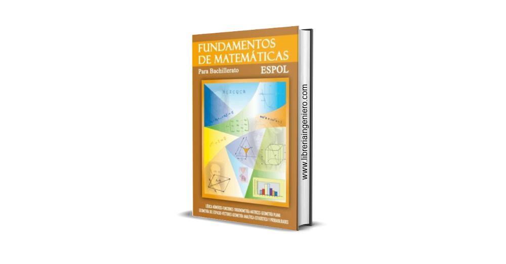 Fundamentos de Matemáticas, Para Bachillerato – ESPOL, 2da Edición