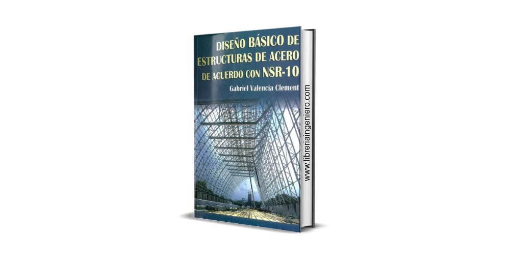 Diseño Básico de Estructuras de Acero con NSR-10 - Gabriel Valencia Clement